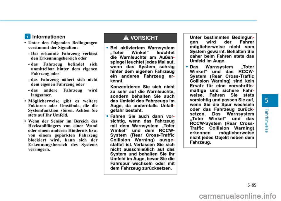 Hyundai Kona EV 2020 Betriebsanleitung (in German) 5-95
Fahrhinweise
Informationen
• Unter den folgenden Bedingungen
verstummt der Signalton:
- Das erkannte Fahrzeug verlässt
den Erkennungsbereich oder
- das Fahrzeug befindet sich
unmittelbar hinte Hyundai Kona EV 2020 Betriebsanleitung (in German) 5-95
Fahrhinweise
Informationen
• Unter den folgenden Bedingungen
verstummt der Signalton:
- Das erkannte Fahrzeug verlässt
den Erkennungsbereich oder
- das Fahrzeug befindet sich
unmittelbar hinte