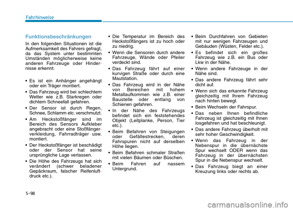 Hyundai Kona EV 2020 Betriebsanleitung (in German) 5-98
Funktionsbeschränkungen
In den folgenden Situationen ist die
Aufmerksamkeit des Fahrers gefragt,
da das System unter bestimmten
Umständen möglicherweise keine
anderen Fahrzeuge oder Hinder-
ni Hyundai Kona EV 2020 Betriebsanleitung (in German) 5-98
Funktionsbeschränkungen
In den folgenden Situationen ist die
Aufmerksamkeit des Fahrers gefragt,
da das System unter bestimmten
Umständen möglicherweise keine
anderen Fahrzeuge oder Hinder-
ni