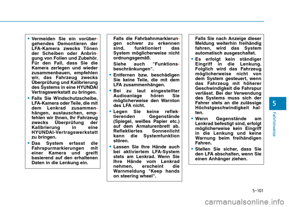 Hyundai Kona EV 2020  Betriebsanleitung (in German) 5-101
Fahrhinweise
5
Vermeiden Sie ein vorüber-
gehendes Demontieren der
LFA-Kamera zwecks Tönen
der Scheiben oder Anbrin-
gung von Folien und Zubehör.
Für den Fall, dass Sie die
Kamera zerlegen u