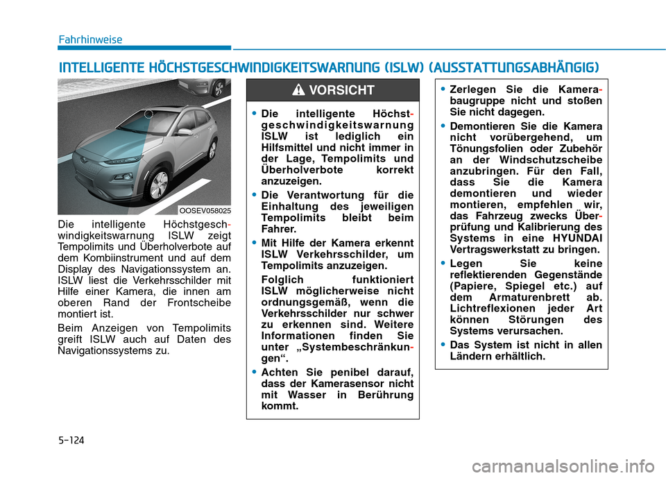 Hyundai Kona EV 2020 Betriebsanleitung (in German) 5-124
Die intelligente Höchstgesch-
windigkeitswarnung ISLW zeigt
Tempolimits und Überholverbote auf
dem Kombiinstrument und auf dem
Display des Navigationssystem an.
ISLW liest die Verkehrsschilder Hyundai Kona EV 2020 Betriebsanleitung (in German) 5-124
Die intelligente Höchstgesch-
windigkeitswarnung ISLW zeigt
Tempolimits und Überholverbote auf
dem Kombiinstrument und auf dem
Display des Navigationssystem an.
ISLW liest die Verkehrsschilder