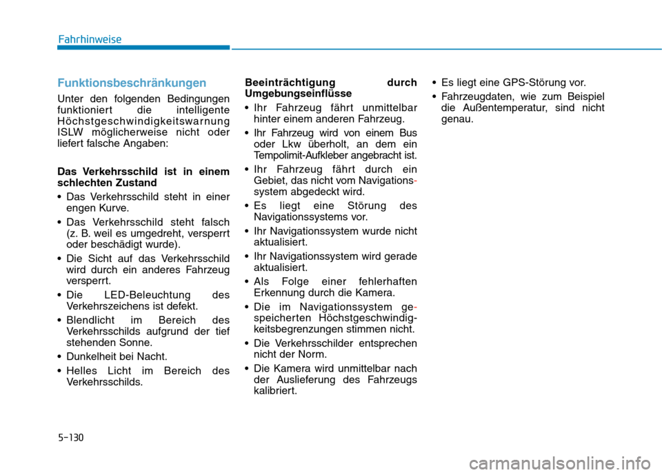 Hyundai Kona EV 2020 Betriebsanleitung (in German) 5-130
Funktionsbeschränkungen
Unter den folgenden Bedingungen
funktioniert die intelligente
Höchstgeschwindigkeitswarnung
ISLW möglicherweise nicht oder
liefert falsche Angaben:
Das Verkehrsschild Hyundai Kona EV 2020 Betriebsanleitung (in German) 5-130
Funktionsbeschränkungen
Unter den folgenden Bedingungen
funktioniert die intelligente
Höchstgeschwindigkeitswarnung
ISLW möglicherweise nicht oder
liefert falsche Angaben:
Das Verkehrsschild