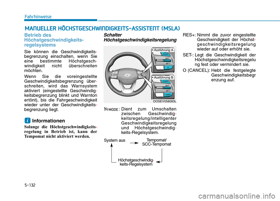 Hyundai Kona EV 2020  Betriebsanleitung (in German) 5-132
Fahrhinweise
Betrieb des
Höchstgeschwindigkeits-
regelsystems
Sie können die Geschwindigkeits-
begrenzung einschalten, wenn Sie
eine bestimmte Höchstgesch-
windigkeit nicht überschreiten
mö