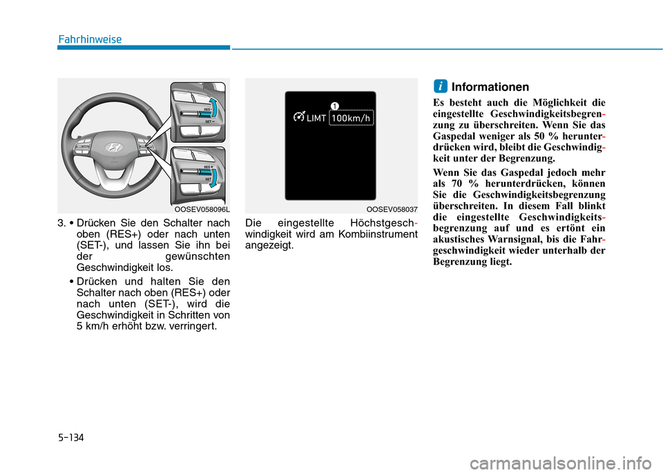 Hyundai Kona EV 2020 Betriebsanleitung (in German) 5-134
3.
oben (RES+) oder nach unten
(SET-), und lassen Sie ihn bei
der gewünschten
Geschwindigkeit los.
Schalter nach oben (RES+) oder
nach unten (SET-), wird die
Geschwindigkeit in Schritten von
Hyundai Kona EV 2020 Betriebsanleitung (in German) 5-134
3.
oben (RES+) oder nach unten
(SET-), und lassen Sie ihn bei
der gewünschten
Geschwindigkeit los.
Schalter nach oben (RES+) oder
nach unten (SET-), wird die
Geschwindigkeit in Schritten von