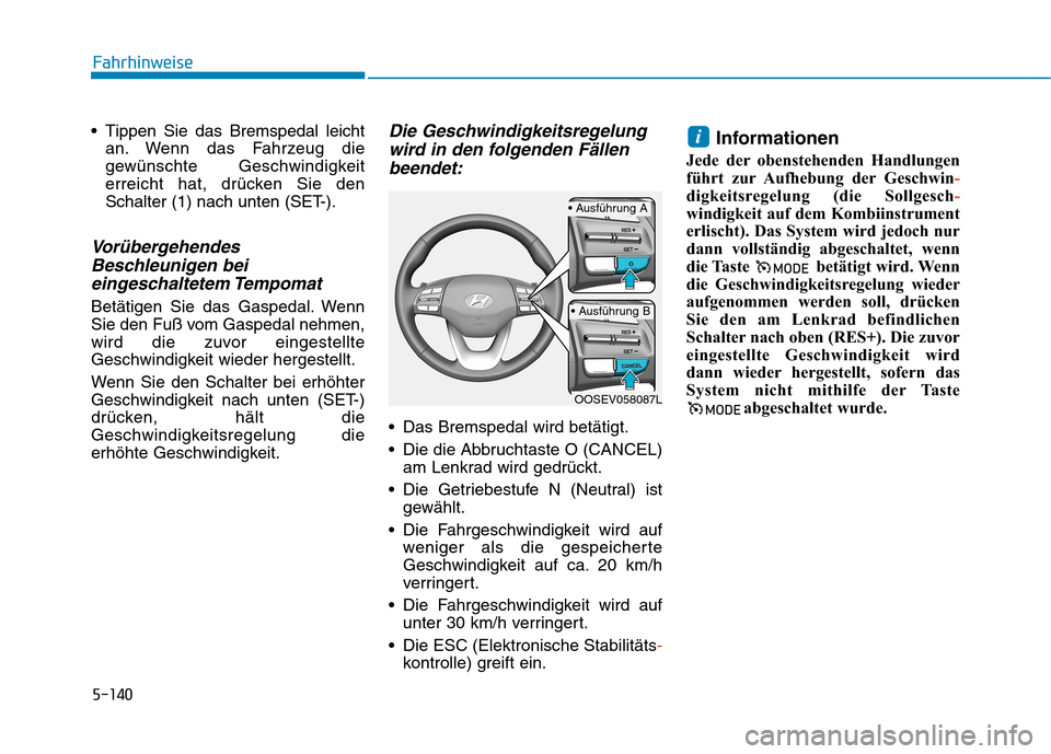 Hyundai Kona EV 2020 Betriebsanleitung (in German) 5-140
Tippen Sie das Bremspedal leicht
an. Wenn das Fahrzeug die
gewünschte Geschwindigkeit
erreicht hat, drücken Sie den
Schalter (1) nach unten (SET-).
Vorübergehendes
Beschleunigen bei
eingesch Hyundai Kona EV 2020 Betriebsanleitung (in German) 5-140
Tippen Sie das Bremspedal leicht
an. Wenn das Fahrzeug die
gewünschte Geschwindigkeit
erreicht hat, drücken Sie den
Schalter (1) nach unten (SET-).
Vorübergehendes
Beschleunigen bei
eingesch