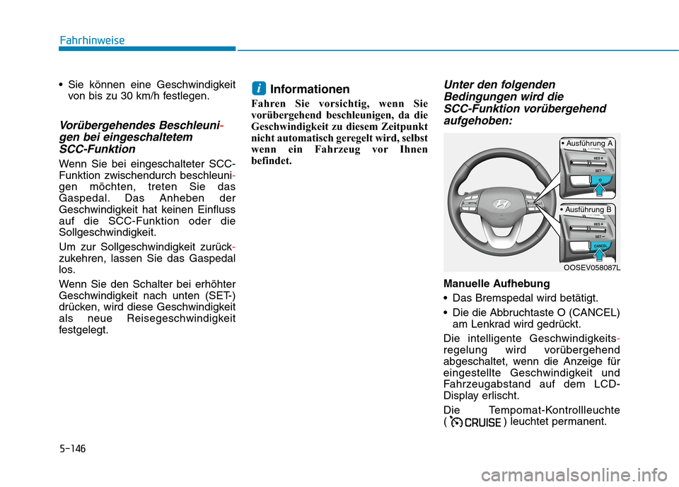Hyundai Kona EV 2020 Betriebsanleitung (in German) 5-146
Fahrhinweise
Sie können eine Geschwindigkeit
von bis zu 30 km/h festlegen.
Vorübergehendes Beschleuni-
gen bei eingeschaltetem
SCC-Funktion
Wenn Sie bei eingeschalteter SCC-
Funktion zwische Hyundai Kona EV 2020 Betriebsanleitung (in German) 5-146
Fahrhinweise
Sie können eine Geschwindigkeit
von bis zu 30 km/h festlegen.
Vorübergehendes Beschleuni-
gen bei eingeschaltetem
SCC-Funktion
Wenn Sie bei eingeschalteter SCC-
Funktion zwische
