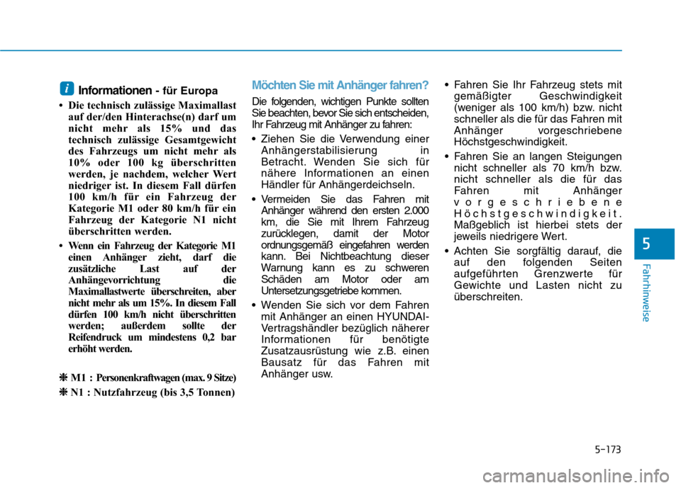 Hyundai Kona EV 2020  Betriebsanleitung (in German) 5-173
Fahrhinweise
Informationen- für Europa
• Die technisch zulässige Maximallast
auf der/den Hinterachse(n) darf um
nicht mehr als 15% und das
technisch zulässige Gesamtgewicht
des Fahrzeugs um