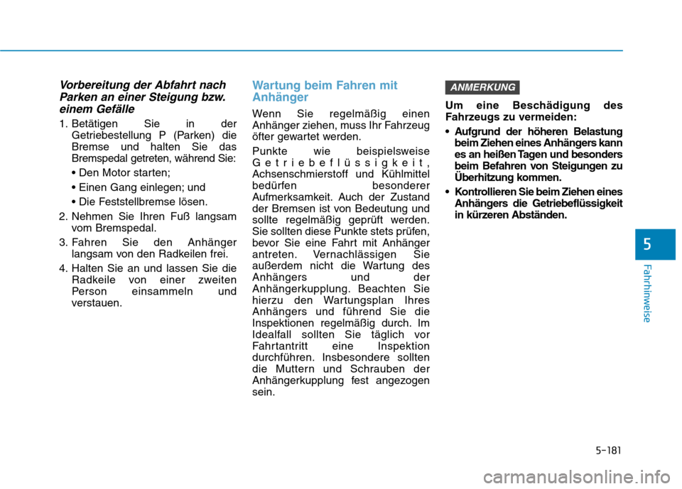 Hyundai Kona EV 2020 Betriebsanleitung (in German) 5-181
Fahrhinweise
Vorbereitung der Abfahrt nach
Parken an einer Steigung bzw.
einem Gefälle
1. Betätigen Sie in der
Getriebestellung P (Parken) die
Bremse und halten Sie das
Bremspedal getreten, wà Hyundai Kona EV 2020 Betriebsanleitung (in German) 5-181
Fahrhinweise
Vorbereitung der Abfahrt nach
Parken an einer Steigung bzw.
einem Gefälle
1. Betätigen Sie in der
Getriebestellung P (Parken) die
Bremse und halten Sie das
Bremspedal getreten, wÃ