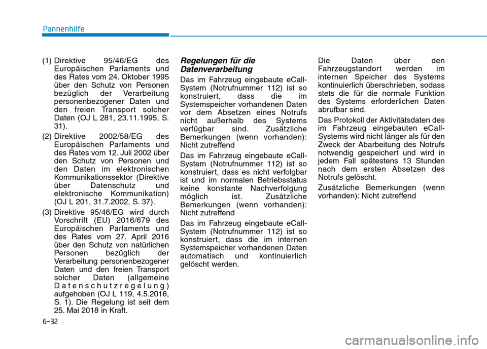 Hyundai Kona EV 2020  Betriebsanleitung (in German) 6-32
(1) Direktive 95/46/EG des
Europäischen Parlaments und
des Rates vom 24. Oktober 1995
über den Schutz von Personen
bezüglich der Verarbeitung
personenbezogener Daten und
den freien Transport s