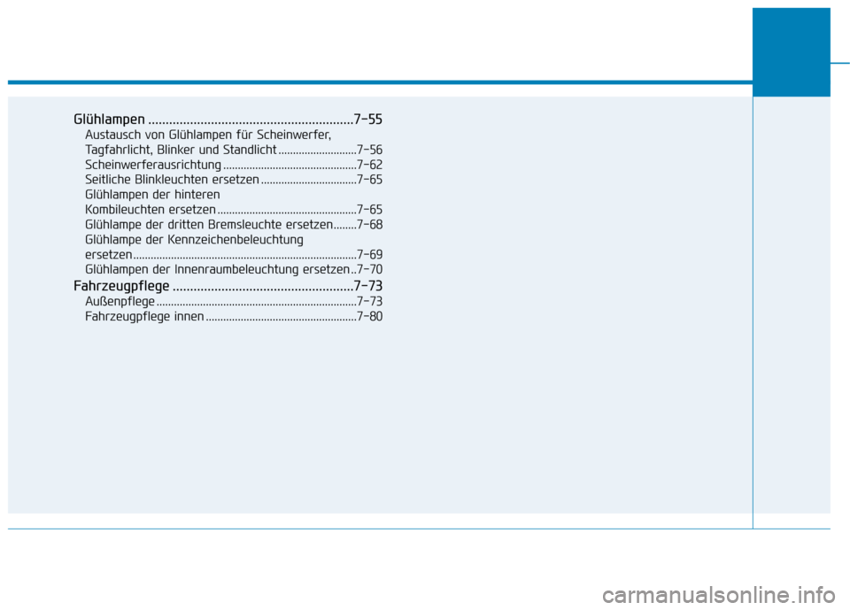 Hyundai Kona EV 2020 Betriebsanleitung (in German) Glühlampen ...........................................................7-55
Austausch von Glühlampen für Scheinwerfer,
Tagfahrlicht, Blinker und Standlicht ...........................7-56
Scheinwerf Hyundai Kona EV 2020 Betriebsanleitung (in German) Glühlampen ...........................................................7-55
Austausch von Glühlampen für Scheinwerfer,
Tagfahrlicht, Blinker und Standlicht ...........................7-56
Scheinwerf