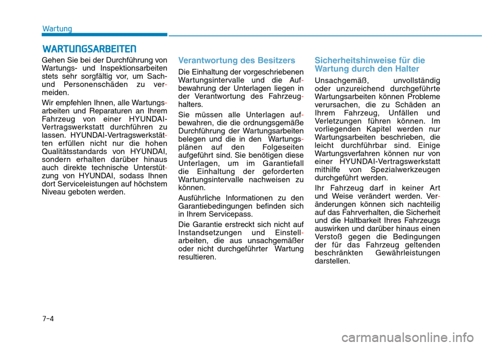 Hyundai Kona EV 2020 Betriebsanleitung (in German) 7-4
Wartung
W WA
AR
RT
TU
UN
NG
GS
SA
AR
RB
BE
EI
IT
TE
EN
N
Gehen Sie bei der Durchführung von
Wartungs- und Inspektionsarbeiten
stets sehr sorgfältig vor, um Sach-
und Personenschäden zu ver-
mei Hyundai Kona EV 2020 Betriebsanleitung (in German) 7-4
Wartung
W WA
AR
RT
TU
UN
NG
GS
SA
AR
RB
BE
EI
IT
TE
EN
N
Gehen Sie bei der Durchführung von
Wartungs- und Inspektionsarbeiten
stets sehr sorgfältig vor, um Sach-
und Personenschäden zu ver-
mei