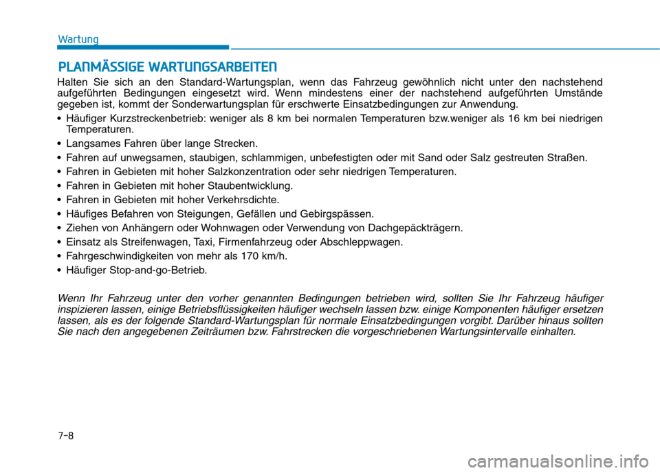 Hyundai Kona EV 2020 Betriebsanleitung (in German) P PL
LA
AN
NM
MÄ
ÄS
SS
SI
IG
GE
E
W
WA
AR
RT
TU
UN
NG
GS
SA
AR
RB
BE
EI
IT
TE
EN
N
Halten Sie sich an den Standard-Wartungsplan, wenn das Fahrzeug gewöhnlich nicht unter den nachstehend
aufgefüh Hyundai Kona EV 2020 Betriebsanleitung (in German) P PL
LA
AN
NM
MÄ
ÄS
SS
SI
IG
GE
E
W
WA
AR
RT
TU
UN
NG
GS
SA
AR
RB
BE
EI
IT
TE
EN
N
Halten Sie sich an den Standard-Wartungsplan, wenn das Fahrzeug gewöhnlich nicht unter den nachstehend
aufgefüh