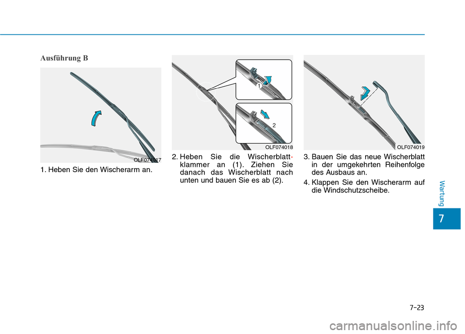 Hyundai Kona EV 2020 Betriebsanleitung (in German) 7-23
7
Wartung
Ausführung B
1. Heben Sie den Wischerarm an.2. Heben Sie die Wischerblatt-
klammer an (1). Ziehen Sie
danach das Wischerblatt nach
unten und bauen Sie es ab (2).3. Bauen Sie das neue W Hyundai Kona EV 2020 Betriebsanleitung (in German) 7-23
7
Wartung
Ausführung B
1. Heben Sie den Wischerarm an.2. Heben Sie die Wischerblatt-
klammer an (1). Ziehen Sie
danach das Wischerblatt nach
unten und bauen Sie es ab (2).3. Bauen Sie das neue W