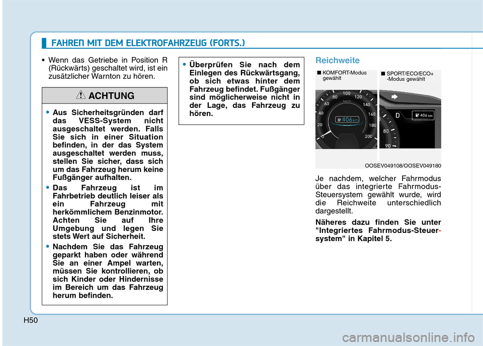 Hyundai Kona EV 2020  Betriebsanleitung (in German) H50
 Wenn das Getriebe in Position R
(Rückwärts) geschaltet wird, ist ein
zusätzlicher Warnton zu hören.Reichweite
Je nachdem, welcher Fahrmodus
über das integrierte Fahrmodus-
Steuersystem gewä