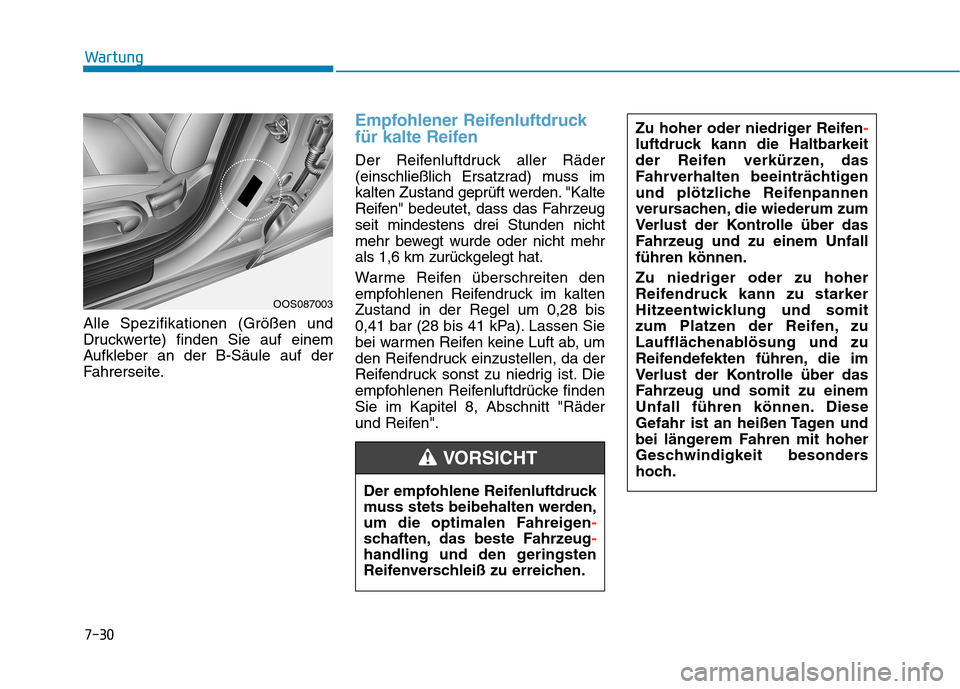 Hyundai Kona EV 2020 Betriebsanleitung (in German) 7-30
Wartung
Alle Spezifikationen (Größen und
Druckwerte) finden Sie auf einem
Aufkleber an der B-Säule auf der
Fahrerseite.
Empfohlener Reifenluftdruck
für kalte Reifen
Der Reifenluftdruck aller Hyundai Kona EV 2020 Betriebsanleitung (in German) 7-30
Wartung
Alle Spezifikationen (Größen und
Druckwerte) finden Sie auf einem
Aufkleber an der B-Säule auf der
Fahrerseite.
Empfohlener Reifenluftdruck
für kalte Reifen
Der Reifenluftdruck aller