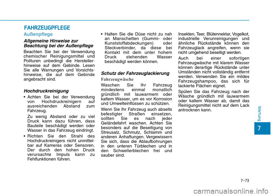 Hyundai Kona EV 2020 Betriebsanleitung (in German) 7-73
7
Wartung
F FA
AH
HR
RZ
ZE
EU
UG
GP
PF
FL
LE
EG
GE
E
Außenpflege
Allgemeine Hinweise zur
Beachtung bei der Außenpflege
Beachten Sie bei der Verwendung
chemischer Reinigungsmittel und
Polituren Hyundai Kona EV 2020 Betriebsanleitung (in German) 7-73
7
Wartung
F FA
AH
HR
RZ
ZE
EU
UG
GP
PF
FL
LE
EG
GE
E
Außenpflege
Allgemeine Hinweise zur
Beachtung bei der Außenpflege
Beachten Sie bei der Verwendung
chemischer Reinigungsmittel und
Polituren