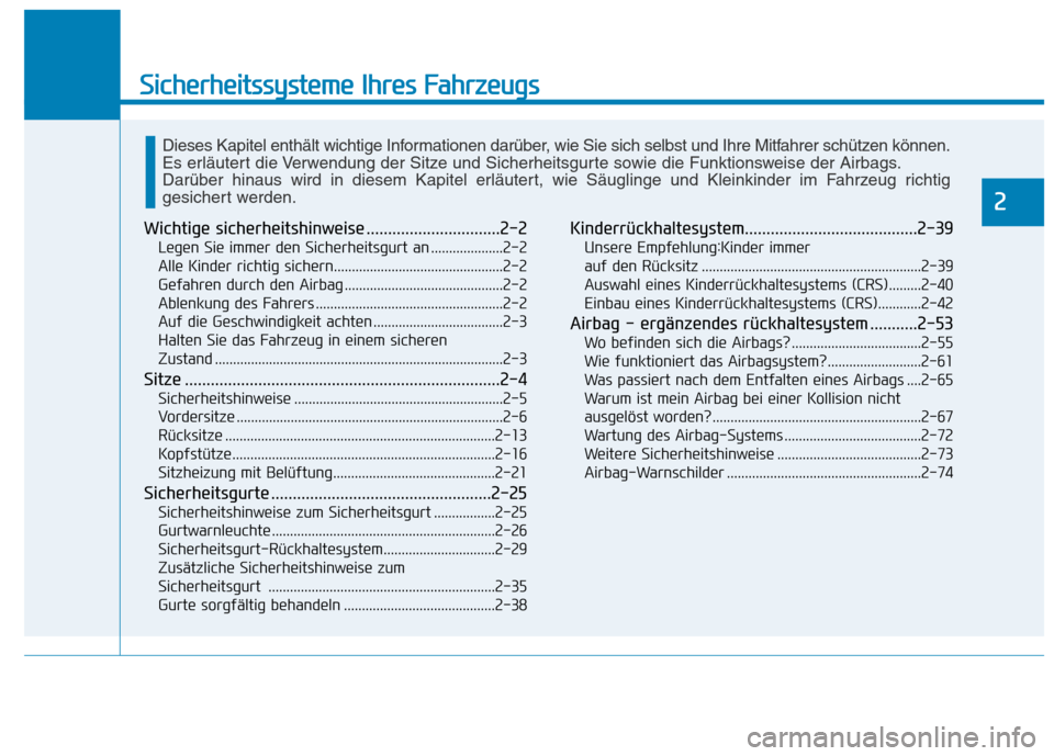 Hyundai Kona EV 2020 Betriebsanleitung (in German) Sicherheitssysteme Ihres Fahrzeugs
2
Wichtige sicherheitshinweise ...............................2-2
Legen Sie immer den Sicherheitsgurt an ....................2-2
Alle Kinder richtig sichern......... Hyundai Kona EV 2020 Betriebsanleitung (in German) Sicherheitssysteme Ihres Fahrzeugs
2
Wichtige sicherheitshinweise ...............................2-2
Legen Sie immer den Sicherheitsgurt an ....................2-2
Alle Kinder richtig sichern.........