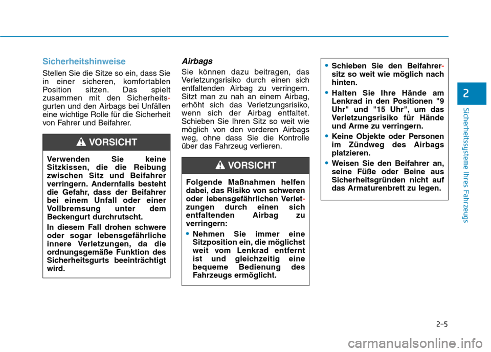 Hyundai Kona EV 2020  Betriebsanleitung (in German) Sicherheitshinweise
Stellen Sie die Sitze so ein, dass Sie
in einer sicheren, komfortablen
Position sitzen. Das spielt
zusammen mit den Sicherheits-
gurten und den Airbags bei Unfällen
eine wichtige 