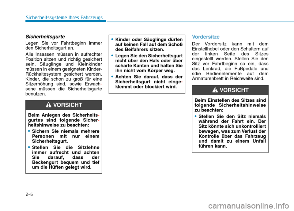 Hyundai Kona EV 2020 Betriebsanleitung (in German) 2-6
Sicherheitssysteme Ihres Fahrzeugs
Sicherheitsgurte
Legen Sie vor Fahrtbeginn immer
den Sicherheitsgurt an.
Alle Insassen müssen in aufrechter
Position sitzen und richtig gesichert
sein. Säuglin Hyundai Kona EV 2020 Betriebsanleitung (in German) 2-6
Sicherheitssysteme Ihres Fahrzeugs
Sicherheitsgurte
Legen Sie vor Fahrtbeginn immer
den Sicherheitsgurt an.
Alle Insassen müssen in aufrechter
Position sitzen und richtig gesichert
sein. Säuglin