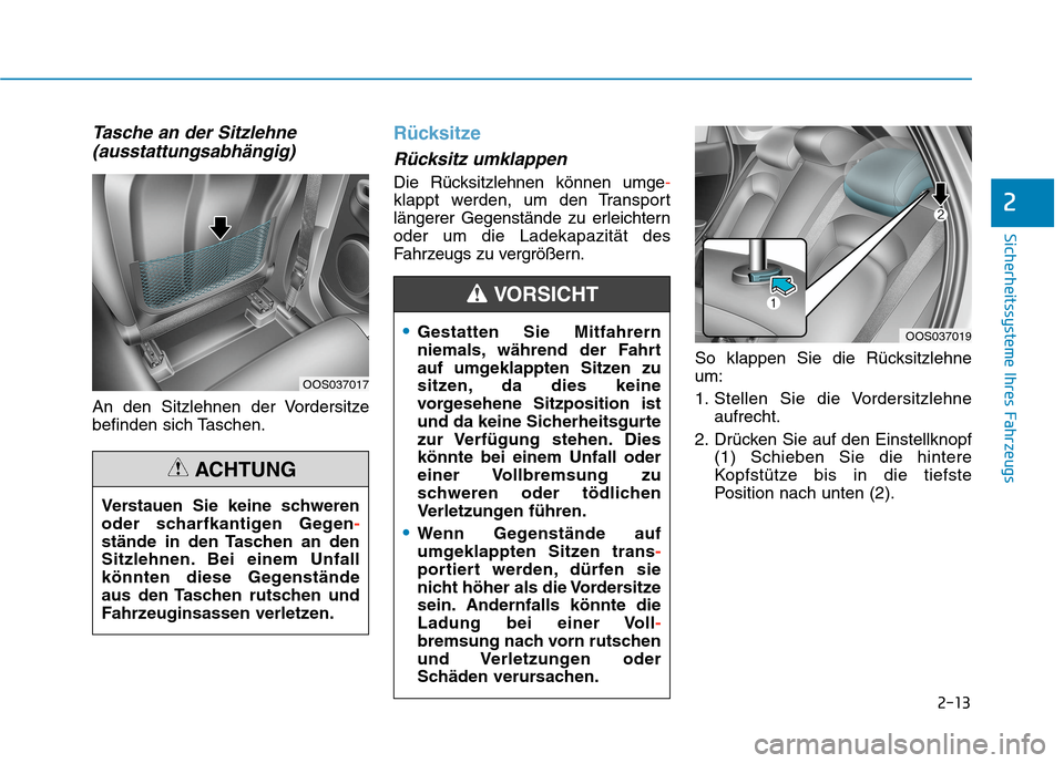 Hyundai Kona EV 2020 Betriebsanleitung (in German) 2-13
Sicherheitssysteme Ihres Fahrzeugs
2
Tasche an der Sitzlehne
(ausstattungsabhängig)
An den Sitzlehnen der Vordersitze
befinden sich Taschen.
Rücksitze
Rücksitz umklappen
Die Rücksitzlehnen kà Hyundai Kona EV 2020 Betriebsanleitung (in German) 2-13
Sicherheitssysteme Ihres Fahrzeugs
2
Tasche an der Sitzlehne
(ausstattungsabhängig)
An den Sitzlehnen der Vordersitze
befinden sich Taschen.
Rücksitze
Rücksitz umklappen
Die Rücksitzlehnen kÃ