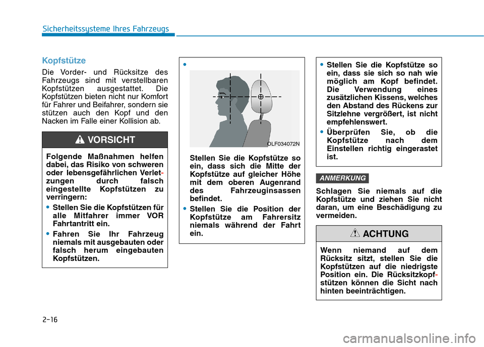 Hyundai Kona EV 2020  Betriebsanleitung (in German) 2-16
Sicherheitssysteme Ihres Fahrzeugs
Kopfstütze
Die Vorder- und Rücksitze des
Fahrzeugs sind mit verstellbaren
Kopfstützen ausgestattet. Die
Kopfstützen bieten nicht nur Komfort
für Fahrer und