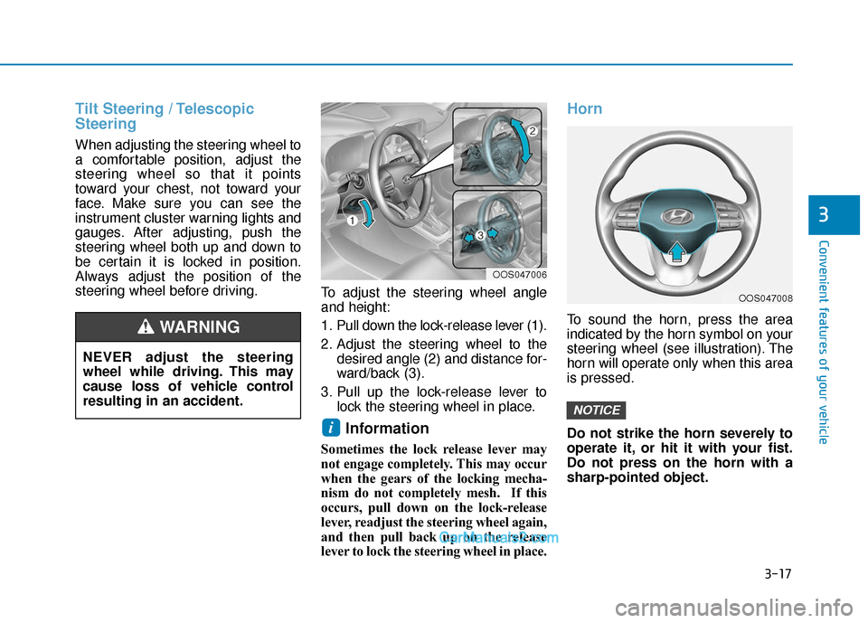 Hyundai Kona EV 2019  Owners Manual 3-17
Convenient features of your vehicle
3
Tilt Steering / Telescopic
Steering
When adjusting the steering wheel to
a comfortable position, adjust the
steering wheel so that it points
toward your ches