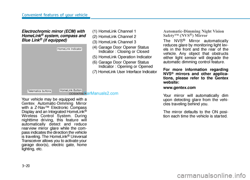 Hyundai Kona EV 2019  Owners Manual 3-20
Convenient features of your vehicle
Electrochromic mirror (ECM) withHomeLink®system, compass and
Blue Link®(if equipped)
Your vehicle may be equipped with a
Gentex Automatic-Dimming Mirror
with