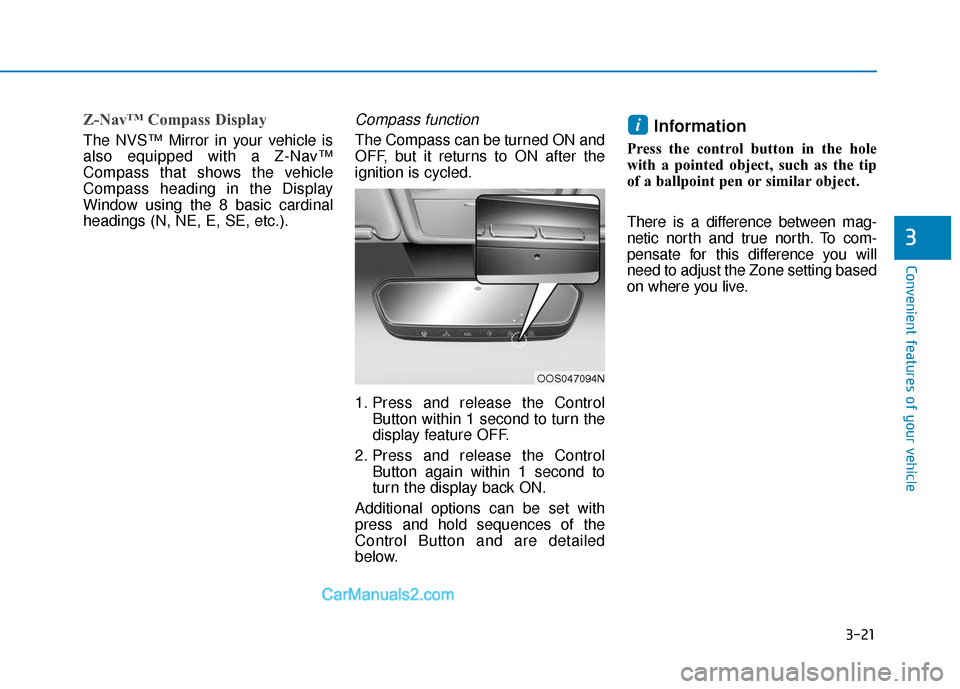 Hyundai Kona EV 2019  Owners Manual 3-21
Convenient features of your vehicle
3
Z-Nav™ Compass Display
The NVS™ Mirror in your vehicle is
also equipped with a Z-Nav™
Compass that shows the vehicle
Compass heading in the Display
Win