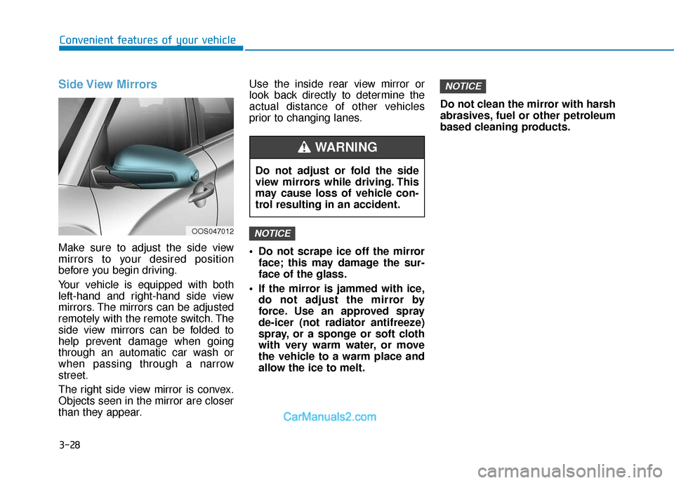 Hyundai Kona EV 2019 Owners Manual 3-28
Convenient features of your vehicle
Side View Mirrors
Make sure to adjust the side view
mirrors to your desired position
before you begin driving.
Your vehicle is equipped with both
left-hand an Hyundai Kona EV 2019 Owners Manual 3-28
Convenient features of your vehicle
Side View Mirrors
Make sure to adjust the side view
mirrors to your desired position
before you begin driving.
Your vehicle is equipped with both
left-hand an