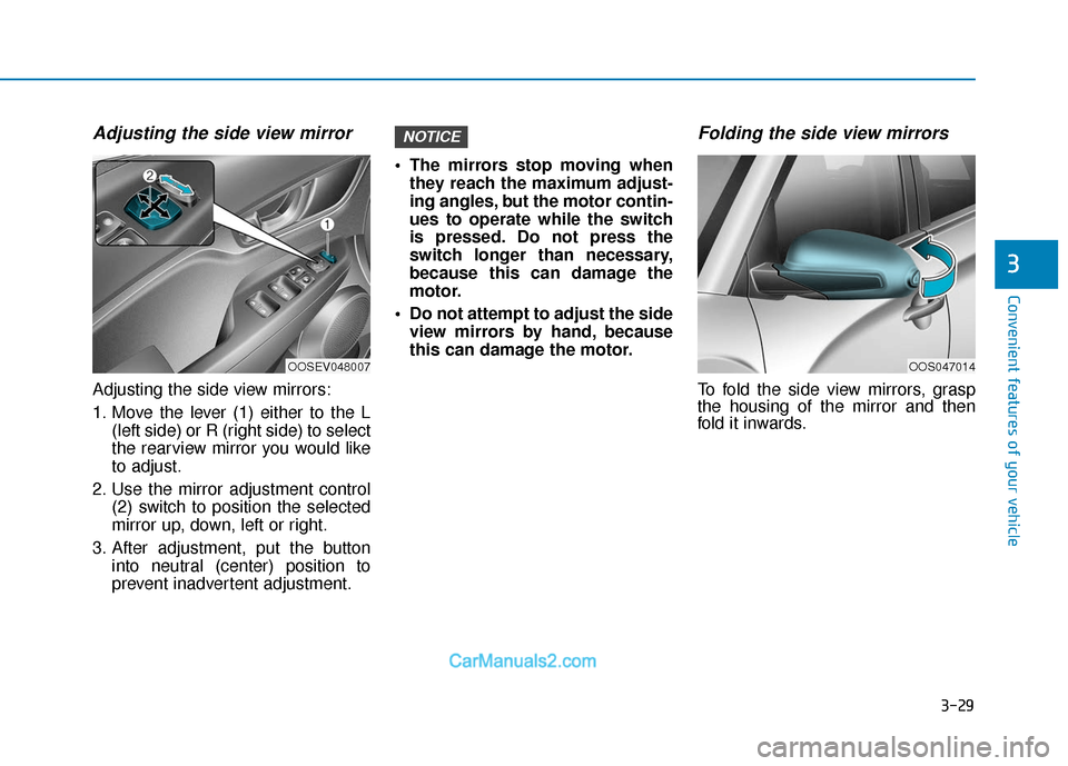 Hyundai Kona EV 2019 Owners Manual 3-29
Convenient features of your vehicle
3
Adjusting the side view mirror
Adjusting the side view mirrors:
1. Move the lever (1) either to the L(left side) or R (right side) to select
the rearview mir Hyundai Kona EV 2019 Owners Manual 3-29
Convenient features of your vehicle
3
Adjusting the side view mirror
Adjusting the side view mirrors:
1. Move the lever (1) either to the L(left side) or R (right side) to select
the rearview mir