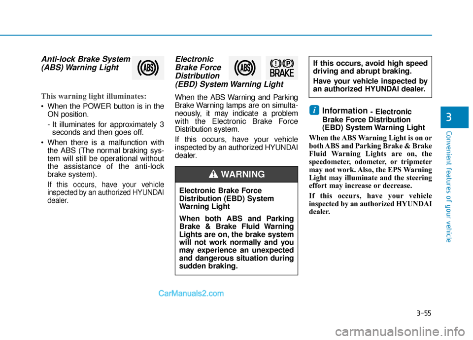 Hyundai Kona EV 2019  Owners Manual 3-55
Convenient features of your vehicle
3
Anti-lock Brake System(ABS) Warning  Light
This warning light illuminates:
 When the POWER button is in the
ON position.
- It illuminates for approximately 3