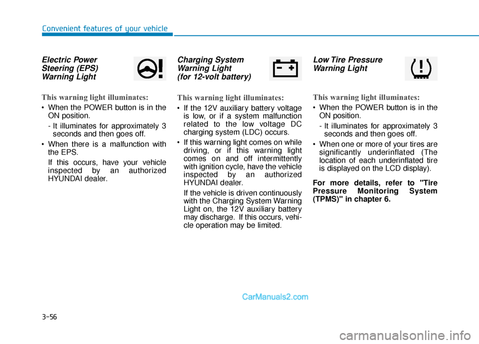 Hyundai Kona EV 2019  Owners Manual 3-56
Convenient features of your vehicle
Electric PowerSteering (EPS)Warning Light 
This warning light illuminates:
 When the POWER button is in the
ON position.
- It illuminates for approximately 3se