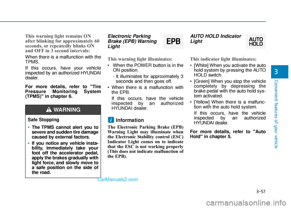 Hyundai Kona EV 2019  Owners Manual 3-57
Convenient features of your vehicle
3
This warning light remains ON
after blinking for approximately 60
seconds, or repeatedly blinks ON
and OFF in 3 second intervals:
When there is a malfunction