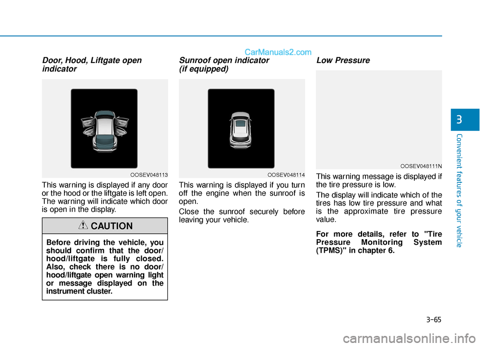 Hyundai Kona EV 2019  Owners Manual 3-65
Convenient features of your vehicle
3
Door, Hood, Liftgate open indicator
This warning is displayed if any door
or the hood or the liftgate is left open.
The warning will indicate which door
is o