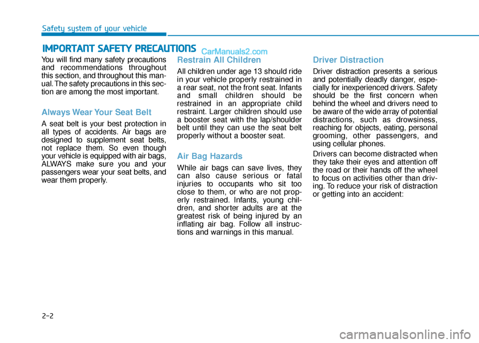 Hyundai Kona EV 2019 Owners Manual 2-2
You will find many safety precautions
and recommendations throughout
this section, and throughout this man-
ual. The safety precautions in this sec-
tion are among the most important.
Always Wear Hyundai Kona EV 2019 Owners Manual 2-2
You will find many safety precautions
and recommendations throughout
this section, and throughout this man-
ual. The safety precautions in this sec-
tion are among the most important.
Always Wear