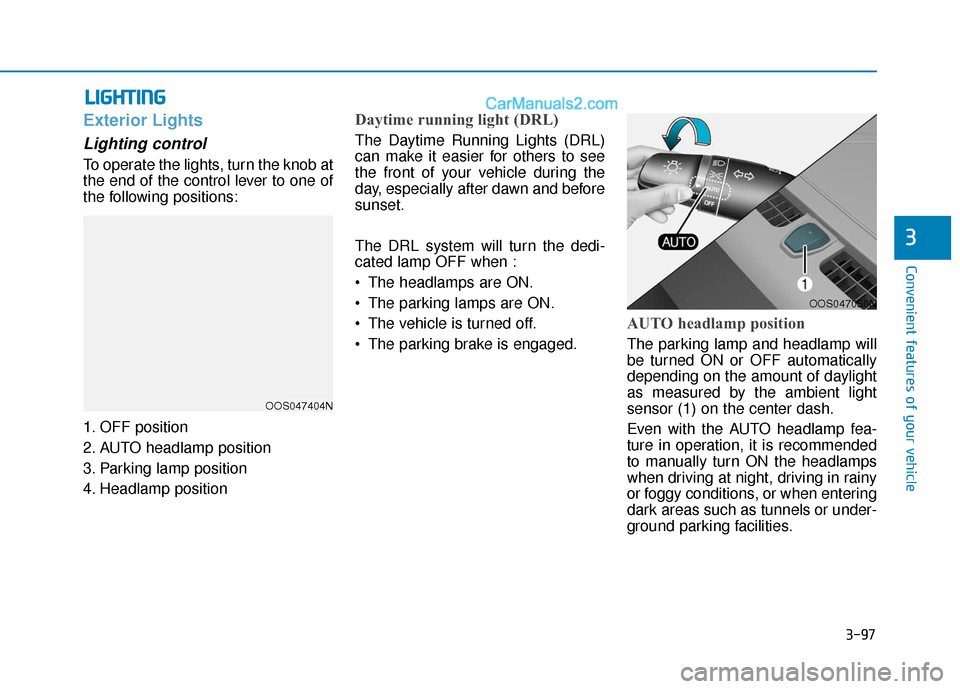 Hyundai Kona EV 2019 User Guide 3-97
Convenient features of your vehicle
3
L
LI
IG
G H
H T
TI
IN
N G
G
Exterior Lights
Lighting control
To operate the lights, turn the knob at
the end of the control lever to one of
the following pos