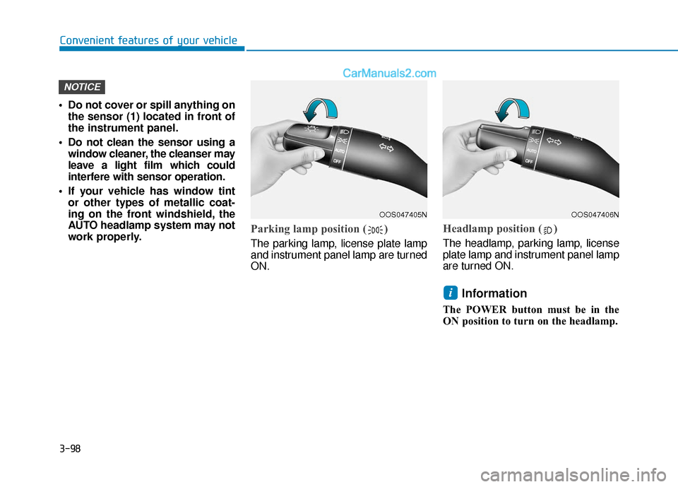 Hyundai Kona EV 2019 Owners Manual 3-98
Convenient features of your vehicle
Do not cover or spill anything on the sensor (1) located in front of
the instrument panel.
Do not clean the sensor using a window cleaner, the cleanser may
l Hyundai Kona EV 2019 Owners Manual 3-98
Convenient features of your vehicle
Do not cover or spill anything on the sensor (1) located in front of
the instrument panel.
Do not clean the sensor using a window cleaner, the cleanser may
l