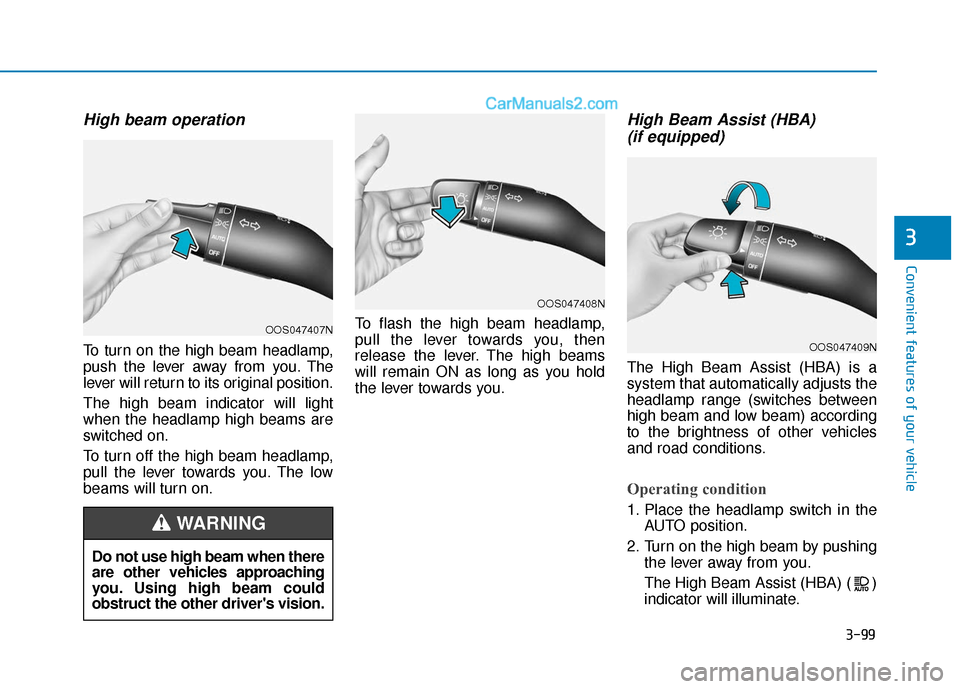 Hyundai Kona EV 2019  Owners Manual 3-99
Convenient features of your vehicle
3
High beam operation
To turn on the high beam headlamp,
push the lever away from you. The
lever will return to its original position.
The high beam indicator 