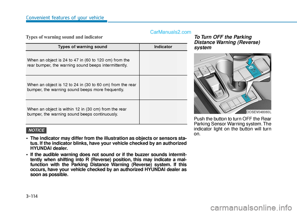 Hyundai Kona EV 2019 Owners Manual 3-114
Types of warning sound and indicatorTo Turn OFF the ParkingDistance Warning (Reverse)system
Push the button to turn OFF the Rear
Parking Sensor Warning system. The
indicator light on the button Hyundai Kona EV 2019 Owners Manual 3-114
Types of warning sound and indicatorTo Turn OFF the ParkingDistance Warning (Reverse)system
Push the button to turn OFF the Rear
Parking Sensor Warning system. The
indicator light on the button