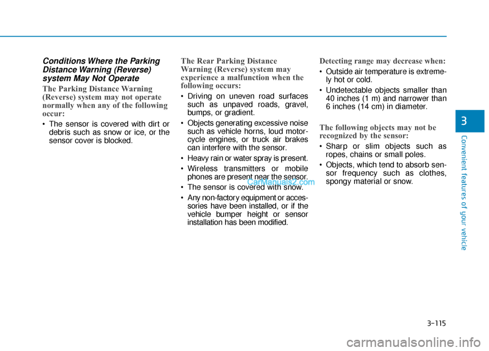 Hyundai Kona EV 2019 Owners Manual 3-115
Convenient features of your vehicle
3
Conditions Where the ParkingDistance Warning (Reverse)system May Not Operate
The Parking Distance Warning
(Reverse) system may not operate
normally when an Hyundai Kona EV 2019 Owners Manual 3-115
Convenient features of your vehicle
3
Conditions Where the ParkingDistance Warning (Reverse)system May Not Operate
The Parking Distance Warning
(Reverse) system may not operate
normally when an