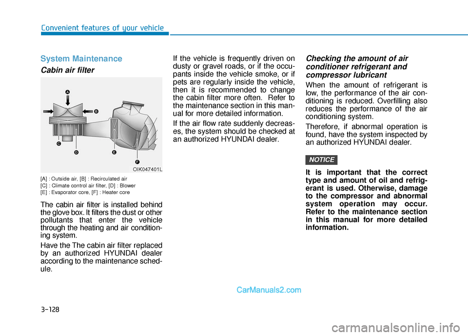 Hyundai Kona EV 2019  Owners Manual 3-128
Convenient features of your vehicle
System Maintenance
Cabin air filter
[A] : Outside air, [B] : Recirculated air
[C] : Climate control air filter, [D] : Blower
[E] : Evaporator core, [F] : Heat