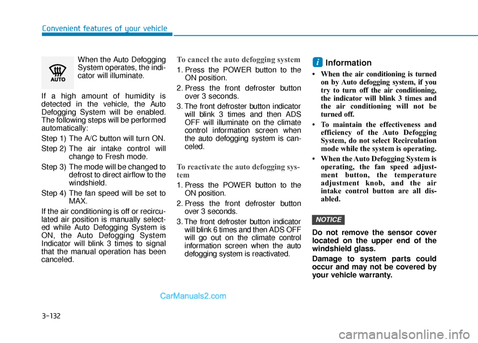 Hyundai Kona EV 2019 Owners Manual 3-132
Convenient features of your vehicleWhen the Auto Defogging
System operates, the indi-
cator will illuminate.
If a high amount of humidity is
detected in the vehicle, the Auto
Defogging System wi Hyundai Kona EV 2019 Owners Manual 3-132
Convenient features of your vehicleWhen the Auto Defogging
System operates, the indi-
cator will illuminate.
If a high amount of humidity is
detected in the vehicle, the Auto
Defogging System wi
