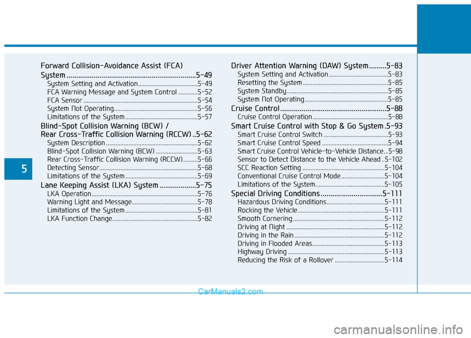 Hyundai Kona EV 2019  Owners Manual 5
Forward Collision-Avoidance Assist (FCA) 
System ...................................................................5-49
System Setting and Activation.....................................5-49
FCA Wa