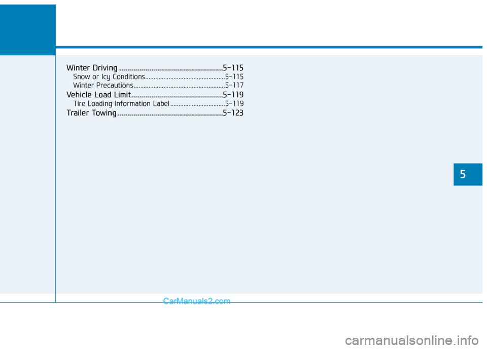 Hyundai Kona EV 2019  Owners Manual Winter Driving ....................................................5-115
Snow or Icy Conditions................................................5-115
Winter Precautions ................................