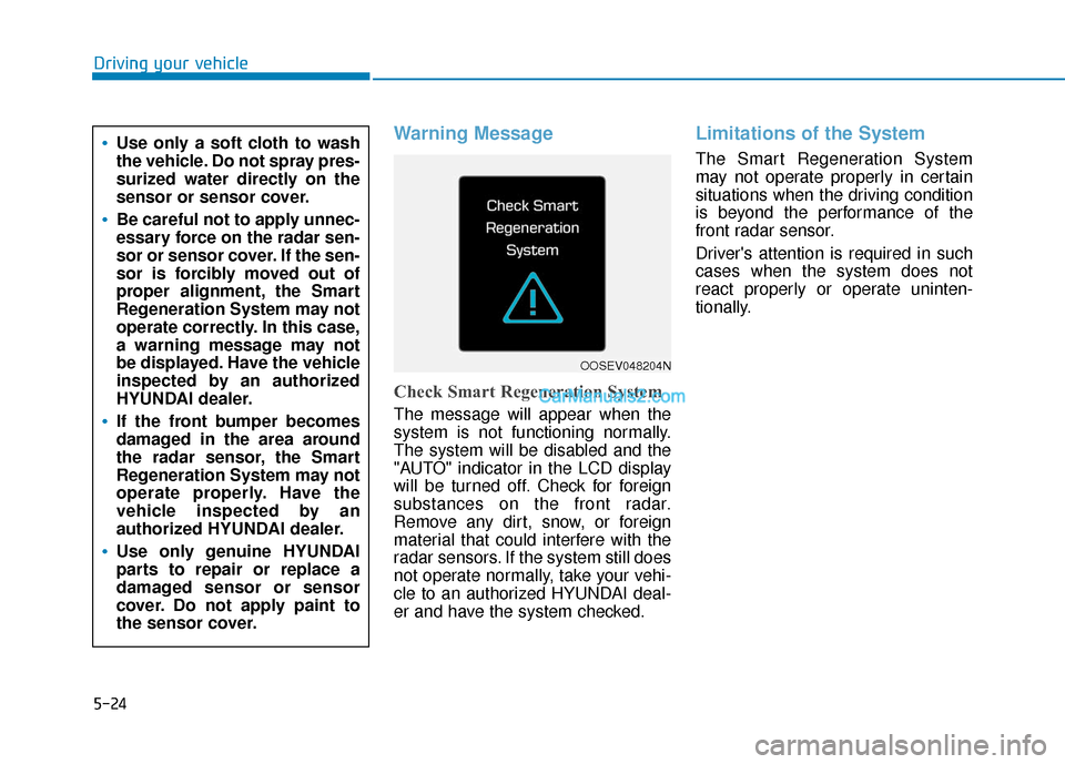 Hyundai Kona EV 2019  Owners Manual 5-24
Driving your vehicle
Warning Message
Check Smart Regeneration System
The message will appear when the
system is not functioning normally.
The system will be disabled and the
"AUTO" indicator in t