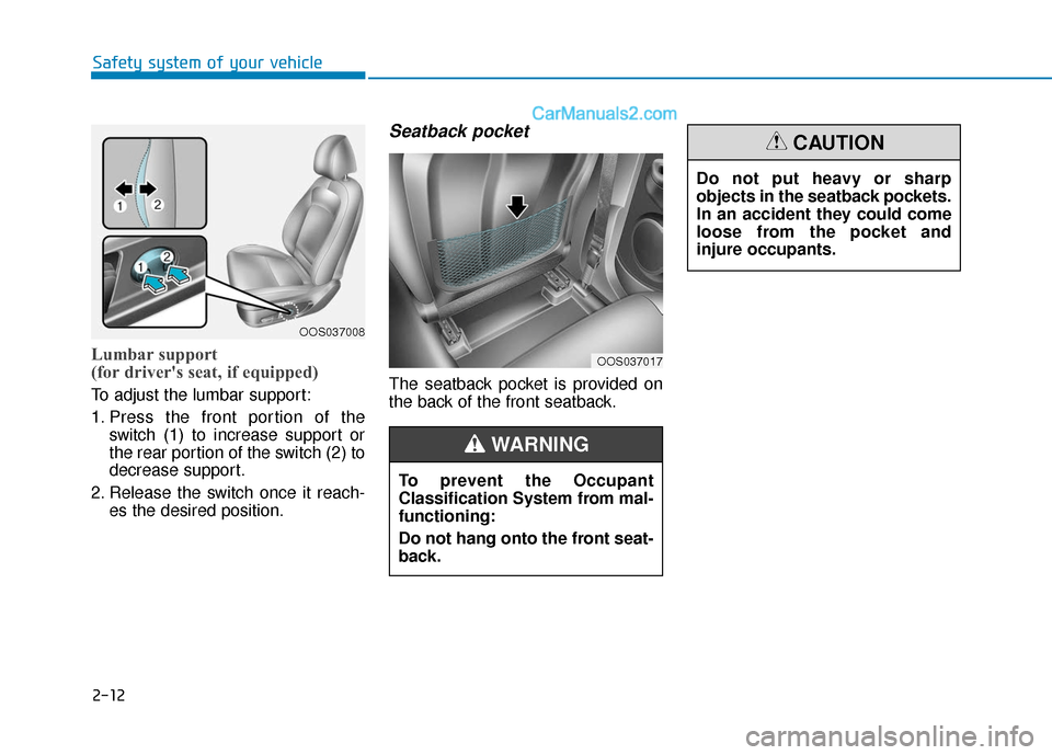 Hyundai Kona EV 2019 Owners Guide 2-12
Safety system of your vehicle
Lumbar support 
(for drivers seat, if equipped) 
To adjust the lumbar support:
1. Press the front portion of theswitch (1) to increase support or
the rear portion o