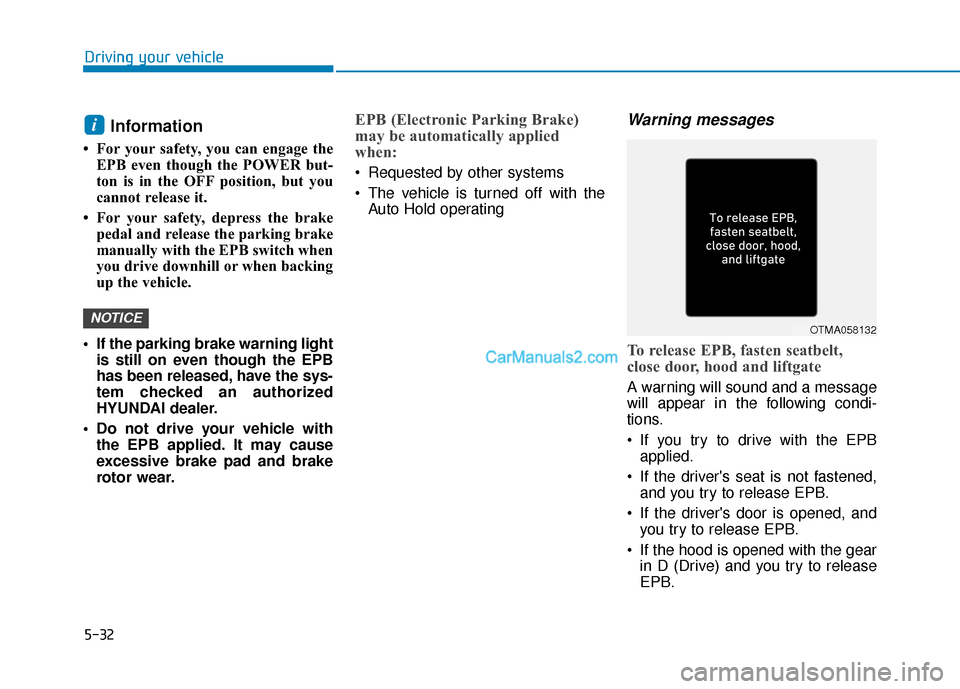Hyundai Kona EV 2019 Owners Manual 5-32
Driving your vehicle
Information
• For your safety, you can engage theEPB even though the POWER but-
ton is in the OFF position, but you
cannot release it.
• For your safety, depress the br Hyundai Kona EV 2019 Owners Manual 5-32
Driving your vehicle
Information
• For your safety, you can engage theEPB even though the POWER but-
ton is in the OFF position, but you
cannot release it.
• For your safety, depress the br