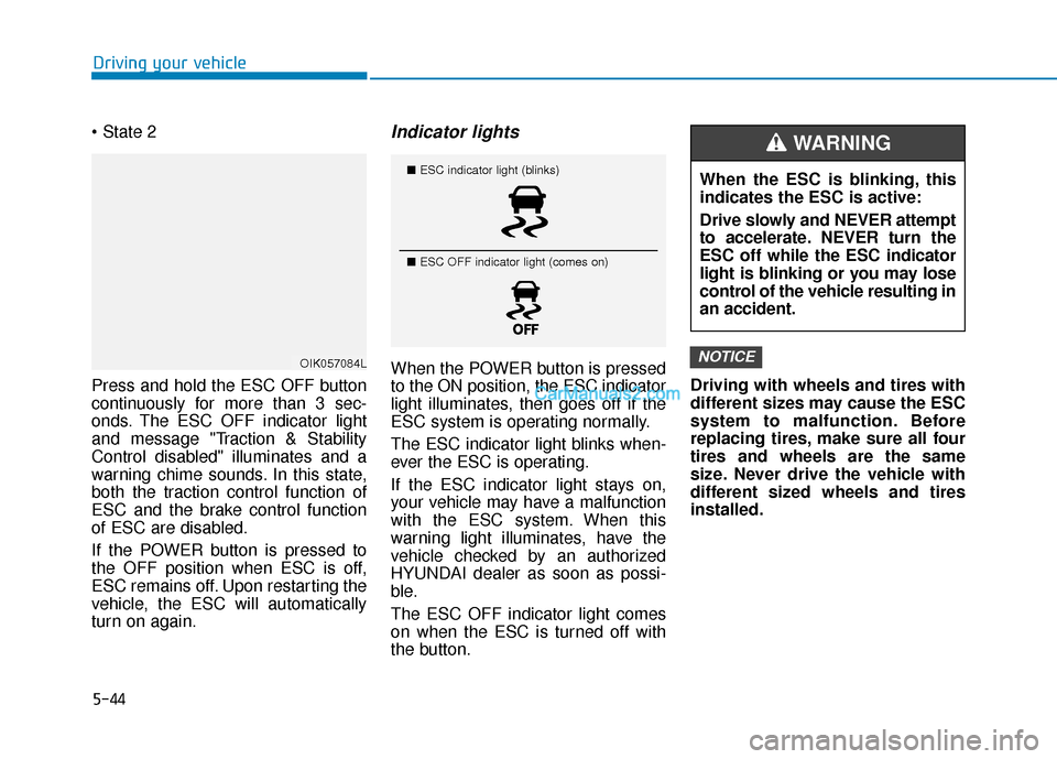 Hyundai Kona EV 2019 Owners Manual 5-44
Driving your vehicle
Press and hold the ESC OFF button
continuously for more than 3 sec-
onds. The ESC OFF indicator light
and message "Traction & Stability
Control disabled" illuminates and a
w Hyundai Kona EV 2019 Owners Manual 5-44
Driving your vehicle
Press and hold the ESC OFF button
continuously for more than 3 sec-
onds. The ESC OFF indicator light
and message "Traction & Stability
Control disabled" illuminates and a
w