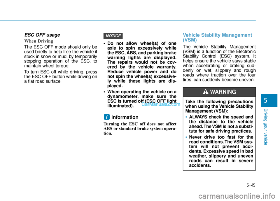 Hyundai Kona EV 2019 Owners Manual 5-45
Driving your vehicle
5
ESC OFF usage
When Driving
The ESC OFF mode should only be
used briefly to help free the vehicle if
stuck in snow or mud, by temporarily
stopping operation of the ESC, to
m Hyundai Kona EV 2019 Owners Manual 5-45
Driving your vehicle
5
ESC OFF usage
When Driving
The ESC OFF mode should only be
used briefly to help free the vehicle if
stuck in snow or mud, by temporarily
stopping operation of the ESC, to
m
