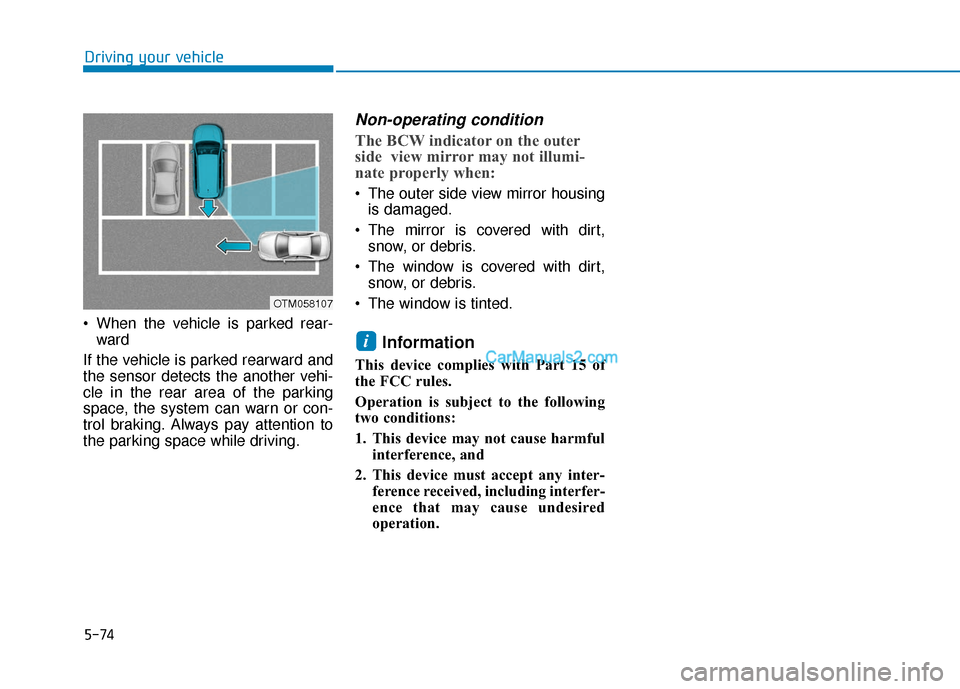 Hyundai Kona EV 2019 Owners Manual 5-74
When the vehicle is parked rear-ward
If the vehicle is parked rearward and
the sensor detects the another vehi-
cle in the rear area of the parking
space, the system can warn or con-
trol braki Hyundai Kona EV 2019 Owners Manual 5-74
When the vehicle is parked rear-ward
If the vehicle is parked rearward and
the sensor detects the another vehi-
cle in the rear area of the parking
space, the system can warn or con-
trol braki