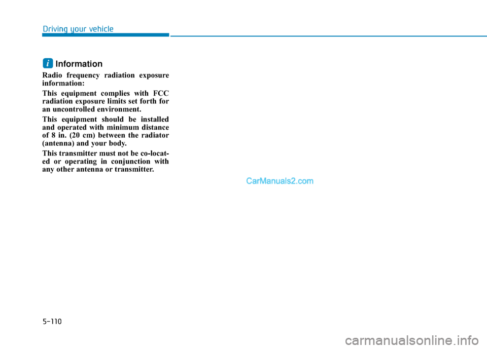 Hyundai Kona EV 2019 Owners Manual 5-110
Driving your vehicle
Information
Radio frequency radiation exposure
information:
This equipment complies with FCC
radiation exposure limits set forth for
an uncontrolled environment.
This equipm Hyundai Kona EV 2019 Owners Manual 5-110
Driving your vehicle
Information
Radio frequency radiation exposure
information:
This equipment complies with FCC
radiation exposure limits set forth for
an uncontrolled environment.
This equipm